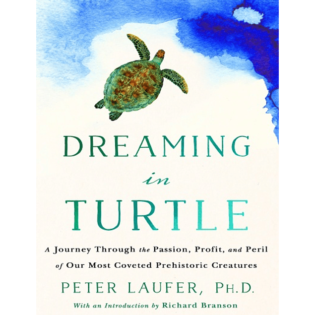  Dreaming in Turtle: A Journey Through the Passion, Profit, and Peril of Our Most Coveted Prehistoric Creatures 