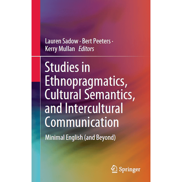 Studies in Ethnopragmatics, Cultural Semantics, and Intercultural Communication: Minimal English (and Beyond)