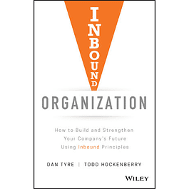  Inbound Organization: How to Build and Strengthen Your Company's Future Using Inbound Principles 