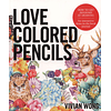 Love Colored Pencils: How to Get Awesome at Drawing: An Interactive Draw-in-the-Book Journal