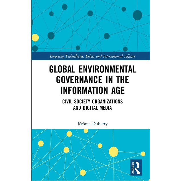 Global Environmental Governance in the Information Age: Civil Society Organizations and Digital Media