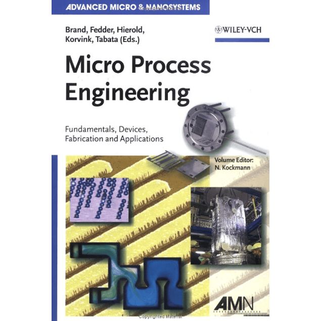 Micro Process Engineering: Fundamentals, Devices, Fabrication, and Applications