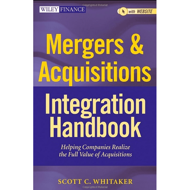 Mergers & Acquisitions Integration Handbook: Helping Companies Realize The Full Value of Acquisitions