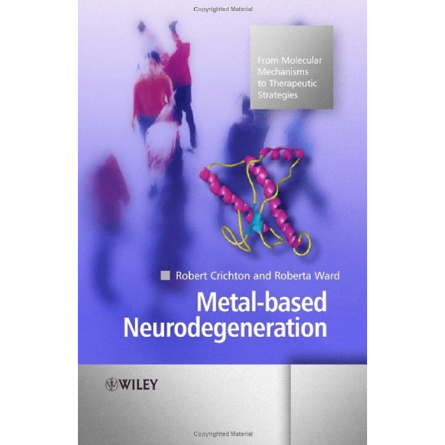  Metal-based Neurodegeneration: From Molecular Mechanisms to Therapeutic Strategies 