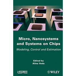  Micro, Nanosystems and Systems on Chips: Modeling, Control, and Estimation 