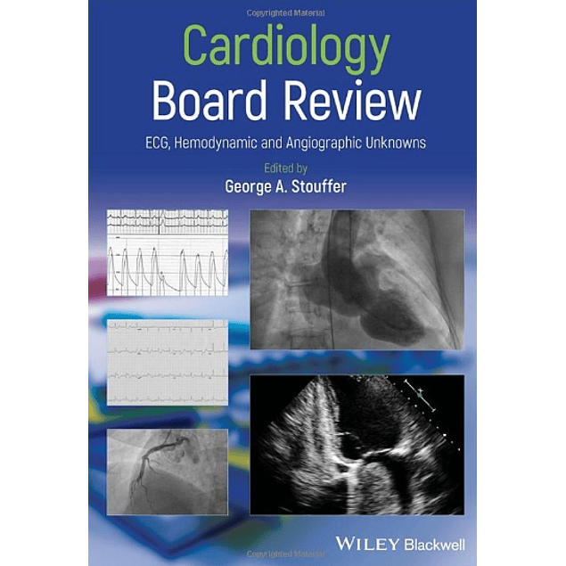 Cardiology Board Review: ECG, Hemodynamic and Angiographic Unknowns