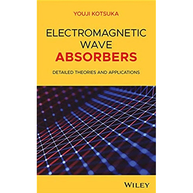 Electromagnetic Wave Absorbers: Detailed Theories and Applications