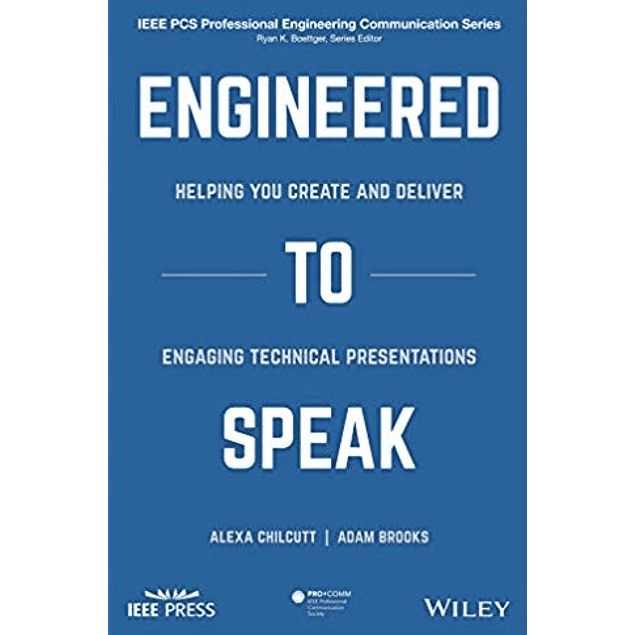 Engineered to Speak: Helping You Create and Deliver Engaging Technical Presentations