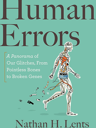 Human Errors: A Panorama of Our Glitches, from Pointless Bones to Broken Genes