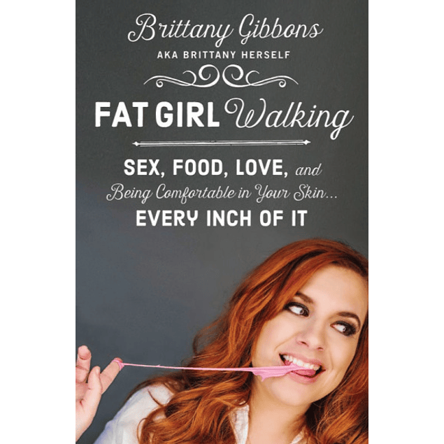Fat Girl Walking: Sex, Food, Love, and Being Comfortable in Your Skin...Every Inch of It