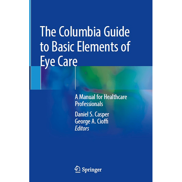 The Columbia Guide to Basic Elements of Eye Care: A Manual for Healthcare Professionals