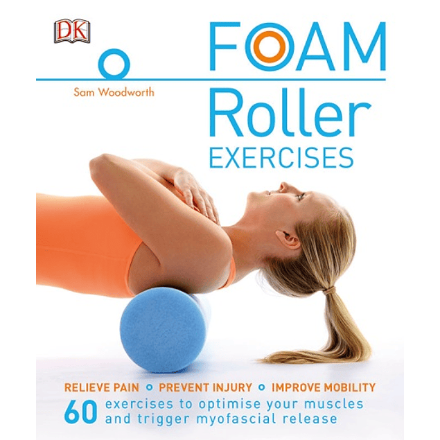 Foam Rolling: Relieve Pain - Prevent Injury - Improve Mobility