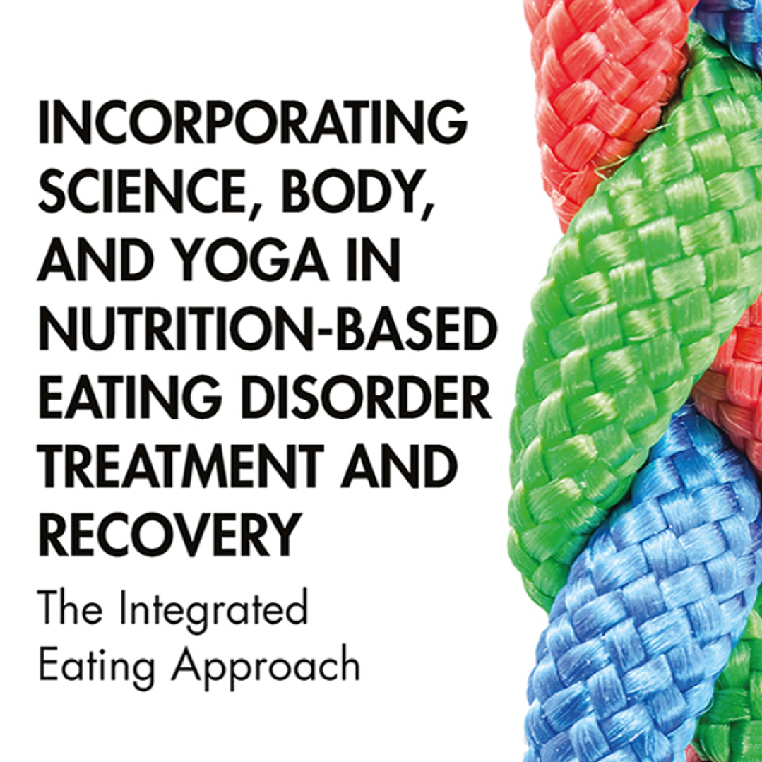 Incorporating Science, Body, and Yoga in Nutrition-Based Eating Disorder Treatment and Recovery: The Integrated Eating Approach  1