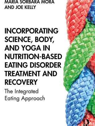 Incorporating Science, Body, and Yoga in Nutrition-Based Eating Disorder Treatment and Recovery: The Integrated Eating Approach 
