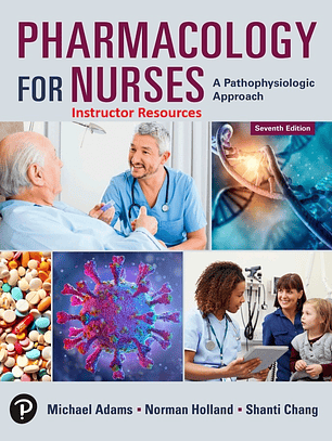 Instructor Resources for Pharmacology for Nurses: A Pathophysiologic Approach, 7th Edition 