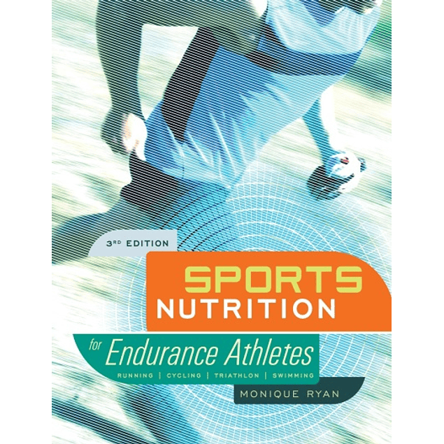 Sports Nutrition for Endurance Athletes: Running Cycling Triathlon Swimming 