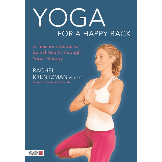  Yoga for a Happy Back: A Teacher's Guide to Spinal Health through Yoga Therapy 