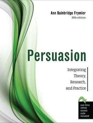 Persuasion: Integrating Theory, Research, and Practice