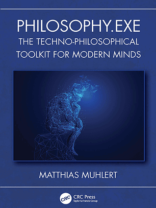 Philosophy.exe: The Techno-Philosophical Toolkit for Modern Minds