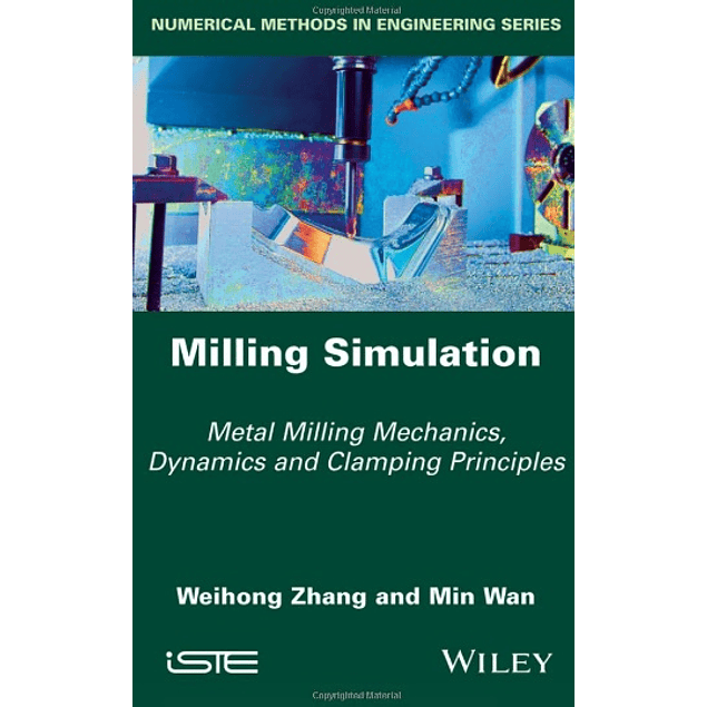 Milling Simulation: Metal Milling Mechanics, Dynamics and Clamping Principles