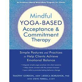  Mindful Yoga-Based Acceptance and Commitment Therapy: Simple Postures and Practices to Help Clients Achieve Emotional Balance 