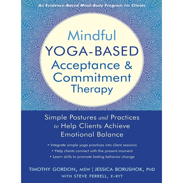  Mindful Yoga-Based Acceptance and Commitment Therapy: Simple Postures and Practices to Help Clients Achieve Emotional Balance 