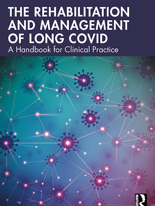 The Rehabilitation and Management of Long COVID: A Handbook for Clinical Practice 