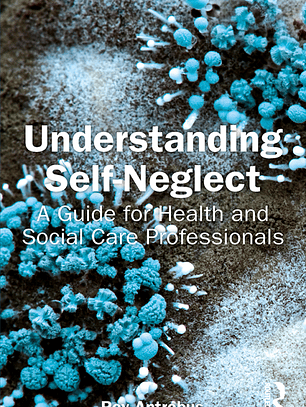 Understanding Self-Neglect: A Guide for Health and Social Care Professionals 