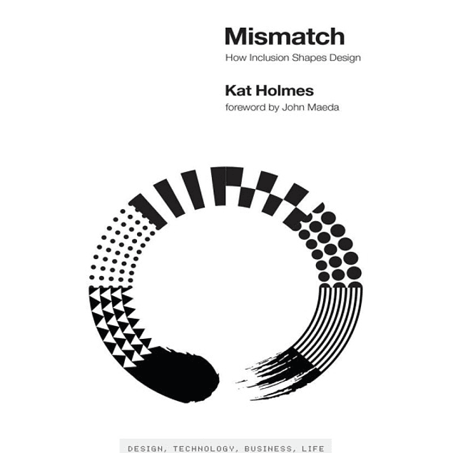 Mismatch: How Inclusion Shapes Design (Simplicity: Design, Technology, Business, Life)