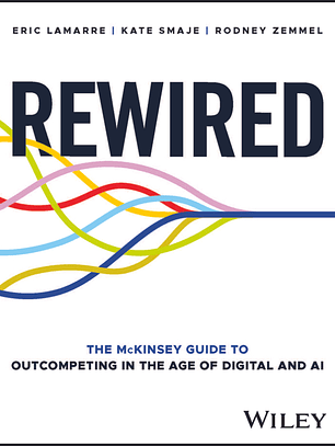Rewired: The McKinsey Guide to Outcompeting in the Age of Digital and AI