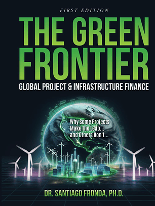 THE GREEN FRONTIER: GLOBAL PROJECT & INFRASTRUCTURE FINANCE: Decarbonizing Industry, Financing the Future, and Unlocking Trillions in Green Investments