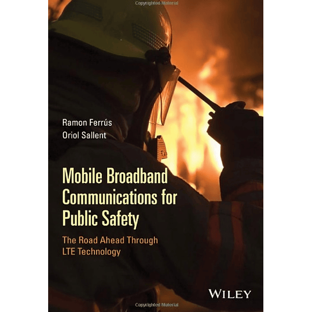  Mobile Broadband Communications for Public Safety: The Road Ahead Through LTE Technology 