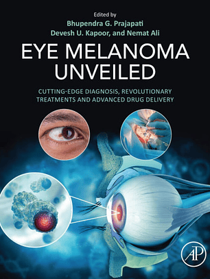 Eye Melanoma Unveiled: Cutting-Edge Diagnosis, Revolutionary Treatments and Advanced Drug Delivery