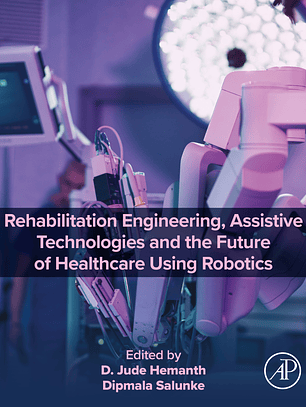 Rehabilitation Engineering, Assistive Technologies and the Future of Healthcare Using Robotics