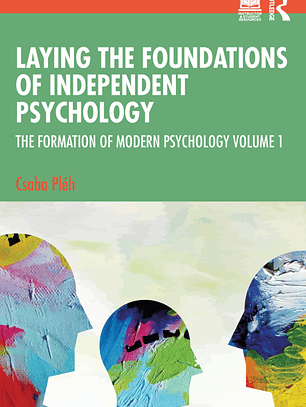 Laying the Foundations of Independent Psychology: The Formation of Modern Psychology Volume 1