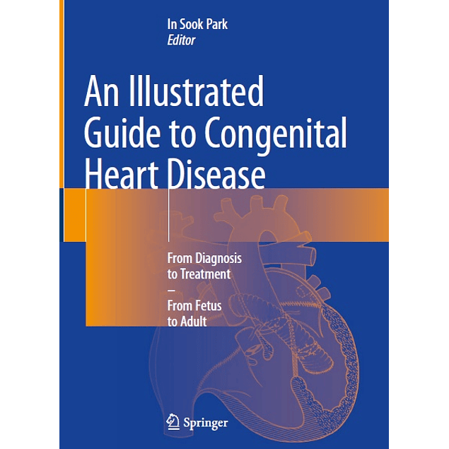 An Illustrated Guide to Congenital Heart Disease: From Diagnosis to Treatment – From Fetus to Adult