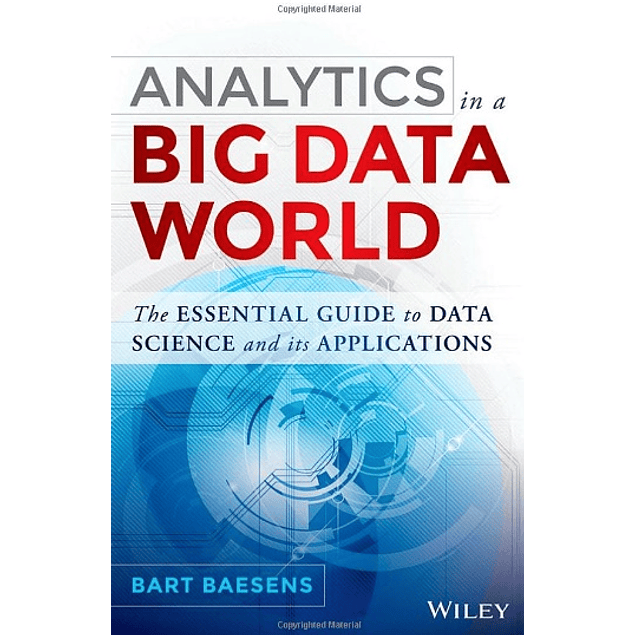 Analytics In A Big Data World: The Essential Guide To Data Science And Its Applications