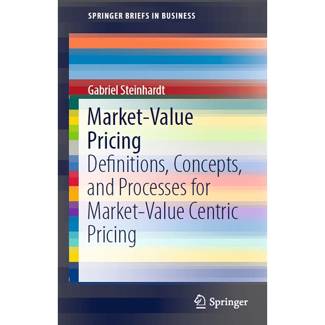 Market-Value Pricing: Definitions, Concepts, and Processes for Market-Value Centric Pricing