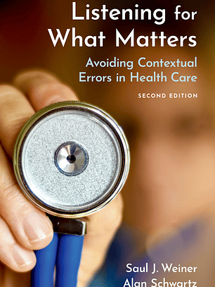 Listening for What Matters: Avoiding Contextual Errors in Health Care 2nd Edition