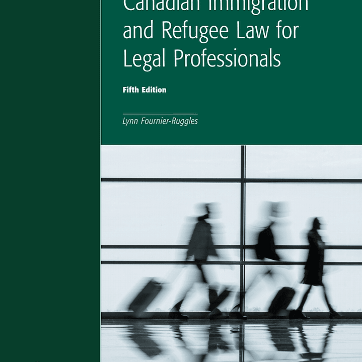 Canadian Immigration and Refugee Law for Legal Professionals, 5th Edition 1