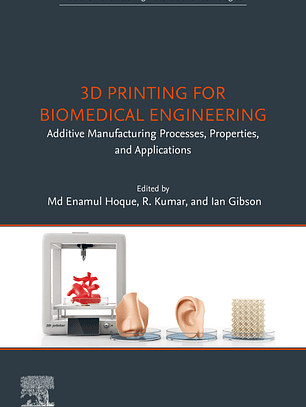 3D Printing for Biomedical Engineering: Additive Manufacturing Processes, Properties, and Applications