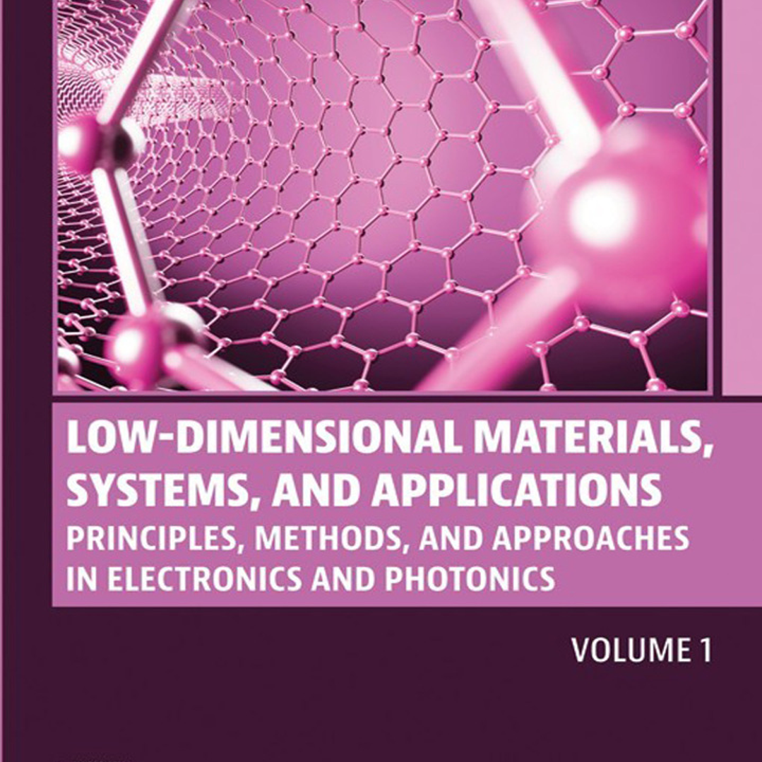 Low-Dimensional Materials, Systems and Applications, Volume 1: Principles, Methods, and Approaches in Electronics and Photonics  1
