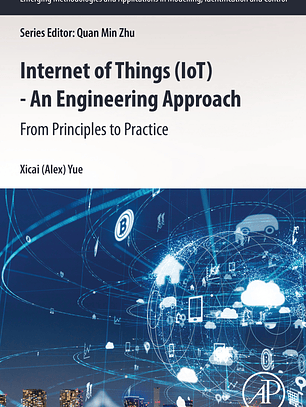 Internet of Things (IoT) - An Engineering Approach: From Principles to Practice