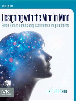 Designing with the Mind in Mind: Simple Guide to Understanding User Interface Design Guidelines 3rd Edition