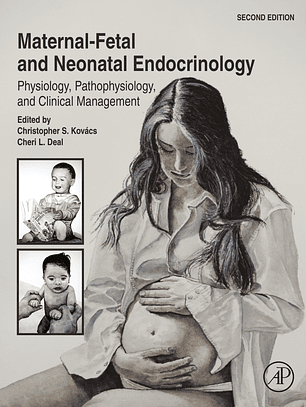 Maternal-Fetal and Neonatal Endocrinology: Physiology, Pathophysiology, and Clinical Management 2nd Edition