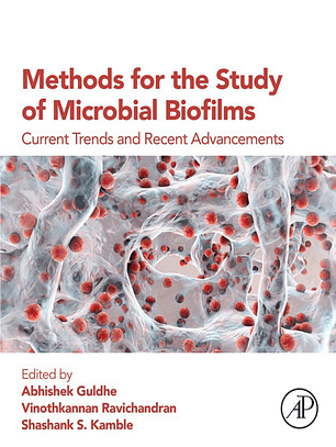 Methods for the Study of Microbial Biofilms: Current Trends and Recent Advancements