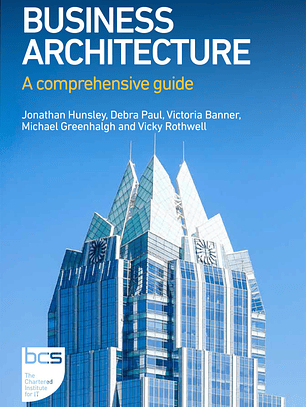 Business Architecture: A comprehensive guide