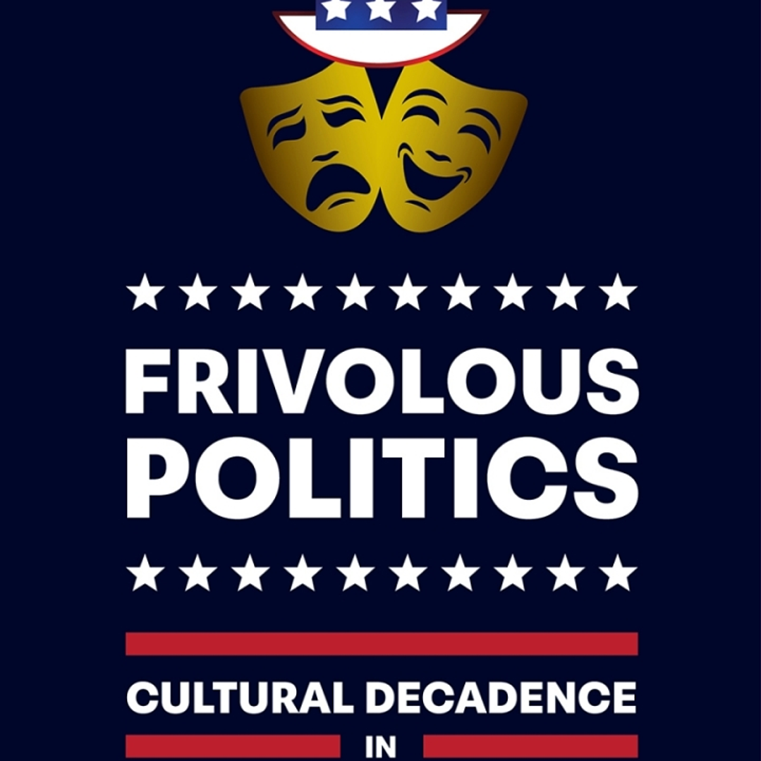 Frivolous Politics: Cultural Decadence in American Neopopulism 1