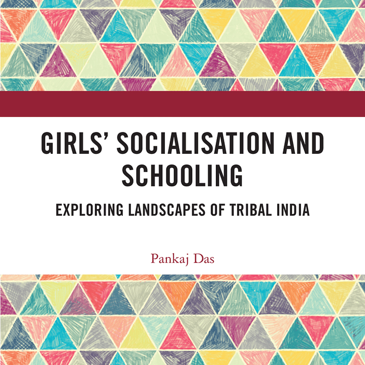 Girls' Socialisation and Schooling: Exploring Landscapes of Tribal India  1