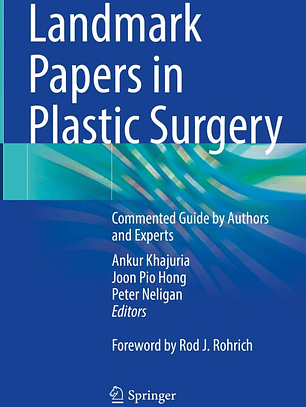 Landmark Papers in Plastic Surgery: Commented Guide by Authors and Experts